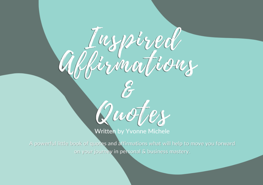 This is the cover of the inspired affirmations booked. It has teal and grey blobs on it with the words Inspired affirmations and quotes by Yvonne Michele